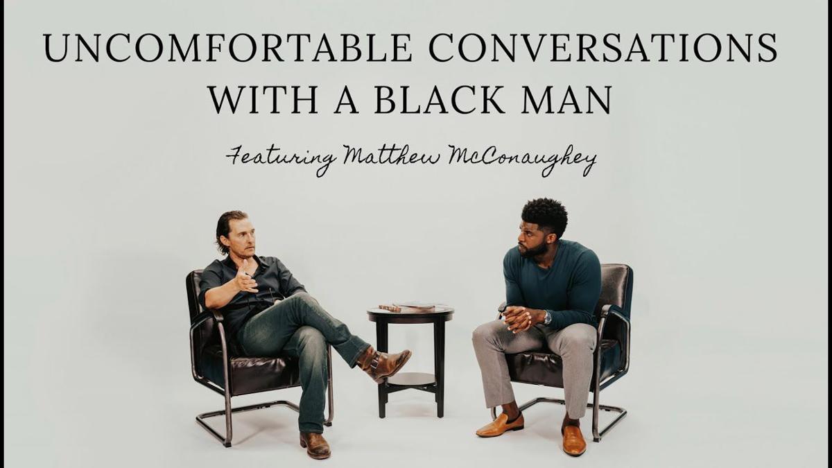 Black Lives Matter: Uncomfortable conversations ep.2 with Matthew McConaughey